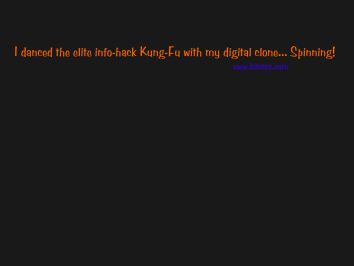 I danced the elite info-hack Kung-Fu with my digital clone... Spinning ! (4443 octets)